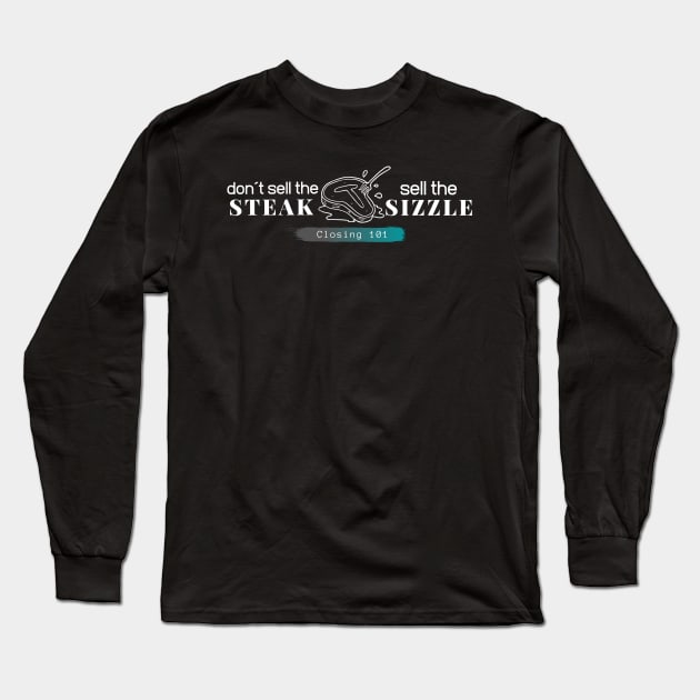 Closing 101 - Don´t sell the steak, sell the sizzle Long Sleeve T-Shirt by Closer T-shirts